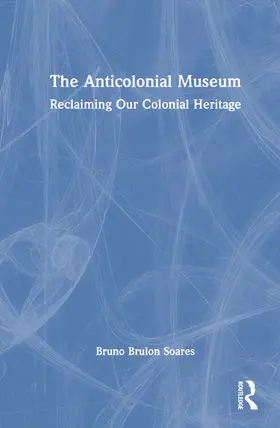 Soares |  The Anticolonial Museum | Buch |  Sack Fachmedien