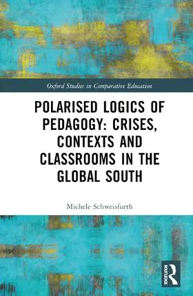 Schweisfurth |  Polarised Logics of Pedagogy: Crises, Contexts and Classrooms in the Global South | Buch |  Sack Fachmedien