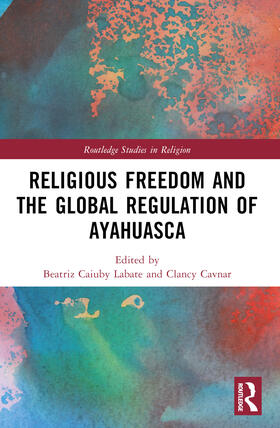 Labate / Cavnar |  Religious Freedom and the Global Regulation of Ayahuasca | Buch |  Sack Fachmedien