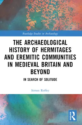 Roffey |  An Archaeological History of Hermitages and Eremitic Communities in Medieval Britain and Beyond | Buch |  Sack Fachmedien