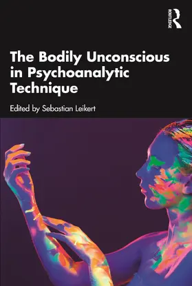 Leikert |  The Bodily Unconscious in Psychoanalytic Technique | Buch |  Sack Fachmedien