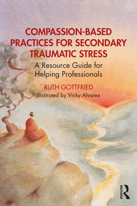Gottfried |  Compassion-Based Practices for Secondary Traumatic Stress | Buch |  Sack Fachmedien