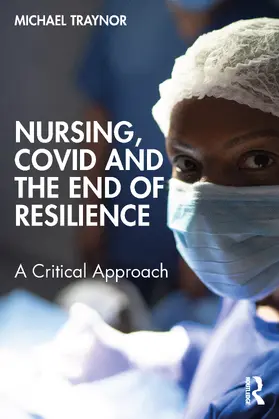 Traynor |  Nursing, COVID and the End of Resilience | Buch |  Sack Fachmedien