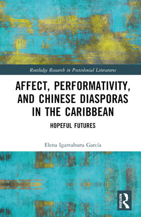 Igartuburu García |  Affect, Performativity, and Chinese Diasporas in the Caribbean | Buch |  Sack Fachmedien