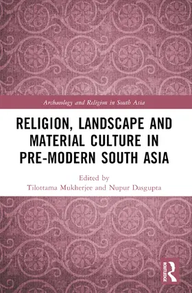 Mukherjee / Dasgupta |  Religion, Landscape and Material Culture in Pre-modern South Asia | Buch |  Sack Fachmedien