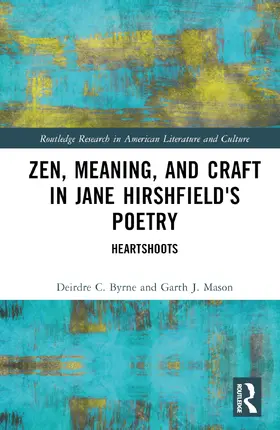 Byrne / Mason |  Zen, Meaning, and Craft in Jane Hirshfield's Poetry | Buch |  Sack Fachmedien