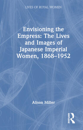 Miller |  Envisioning the Empress: The Lives and Images of Japanese Imperial Women, 1868-1952 | Buch |  Sack Fachmedien