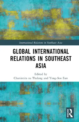 na Thalang / Eun |  Global International Relations in Southeast Asia | Buch |  Sack Fachmedien