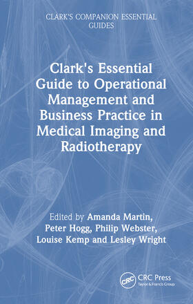 Martin / Wright / Hogg |  Clark's Essential Guide to Operational Management and Business Practice in Medical Imaging and Radiotherapy | Buch |  Sack Fachmedien