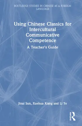 Sun / Xiang / Ye |  Using Chinese Classics for Intercultural Communicative Competence | Buch |  Sack Fachmedien