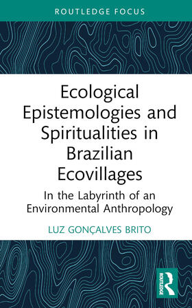 Gonçalves Brito |  Ecological Epistemologies and Spiritualities in Brazilian Ecovillages | Buch |  Sack Fachmedien