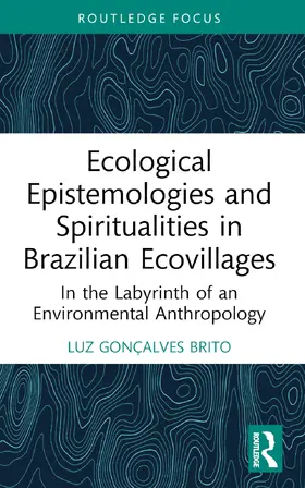 Gonçalves Brito |  Ecological Epistemologies and Spiritualities in Brazilian Ecovillages | Buch |  Sack Fachmedien