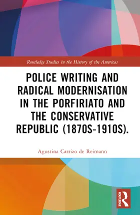 Carrizo de Reimann |  Police Writing and Radical Modernisation in the Porfiriato and the Conservative Republic (1870s-1910s) | Buch |  Sack Fachmedien