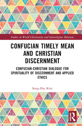 Kim |  Confucian Timely Mean and Christian Discernment | Buch |  Sack Fachmedien