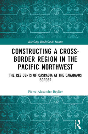 Beylier |  Constructing a Cross-Border Region in the Pacific Northwest | Buch |  Sack Fachmedien