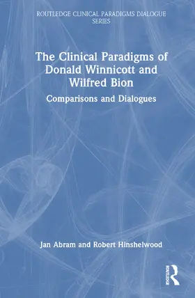 Abram / Hinshelwood |  The Clinical Paradigms of Donald Winnicott and Wilfred Bion | Buch |  Sack Fachmedien