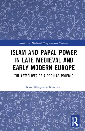 Waggoner Karchner |  Islam and Papal Power in Late Medieval and Early Modern Europe | Buch |  Sack Fachmedien