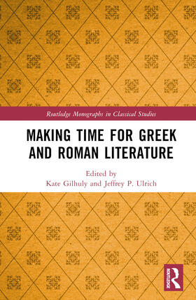 Gilhuly / Ulrich |  Making Time for Greek and Roman Literature | Buch |  Sack Fachmedien