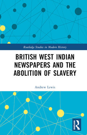 Lewis |  British West Indian Newspapers and the Abolition of Slavery | Buch |  Sack Fachmedien
