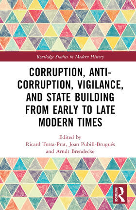 Brendecke / Torra-Prat / Pubill-Brugues |  Corruption, Anti-Corruption, Vigilance, and State Building from Early to Late Modern Times | Buch |  Sack Fachmedien