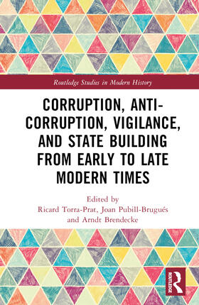 Torra-Prat / Pubill-Brugués / Brendecke |  Corruption, Anti-Corruption, Vigilance, and State Building from Early to Late Modern Times | Buch |  Sack Fachmedien