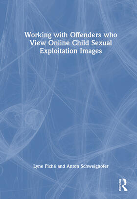 Piché / Schweighofer |  Working with Offenders who View Online Child Sexual Exploitation Images | Buch |  Sack Fachmedien