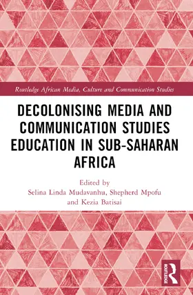 Mudavanhu / Mpofu / Batisai |  Decolonising Media and Communication Studies Education in Sub-Saharan Africa | Buch |  Sack Fachmedien