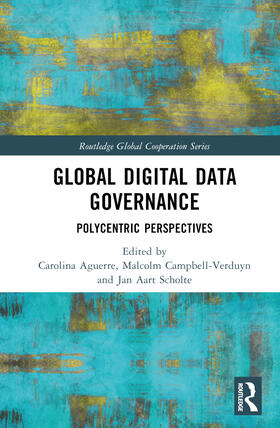 Aguerre / Campbell-Verduyn / Scholte |  Global Digital Data Governance | Buch |  Sack Fachmedien