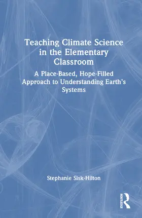 Sisk-Hilton |  Teaching Climate Science in the Elementary Classroom | Buch |  Sack Fachmedien