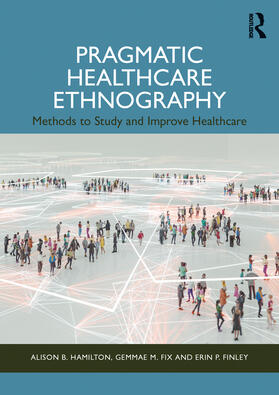 Hamilton / Finley / Fix |  Pragmatic Healthcare Ethnography | Buch |  Sack Fachmedien