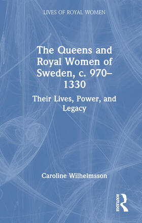 Wilhelmsson |  The Queens and Royal Women of Sweden, c. 970-1330 | Buch |  Sack Fachmedien