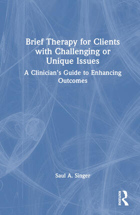 Singer |  Brief Therapy for Clients with Challenging or Unique Issues | Buch |  Sack Fachmedien