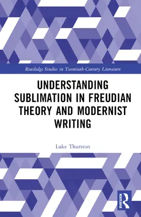 Thurston |  Understanding Sublimation in Freudian Theory and Modernist Writing | Buch |  Sack Fachmedien