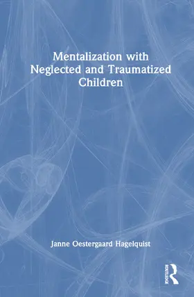 Oestergaard Hagelquist |  Mentalization with Neglected and Traumatized Children | Buch |  Sack Fachmedien