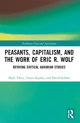 Seddon / Tilzey / Sugden |  Peasants, Capitalism, and the Work of Eric R. Wolf | Buch |  Sack Fachmedien