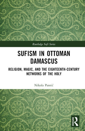 Pantic |  Sufism in Ottoman Damascus | Buch |  Sack Fachmedien