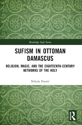 Pantic |  Sufism in Ottoman Damascus | Buch |  Sack Fachmedien