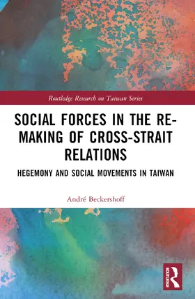 Beckershoff |  Social Forces in the Re-Making of Cross-Strait Relations | Buch |  Sack Fachmedien