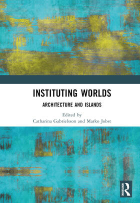 Gabrielsson / Jobst |  Instituting Worlds | Buch |  Sack Fachmedien