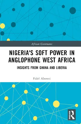 Abowei |  Nigeria's Soft Power in Anglophone West Africa | Buch |  Sack Fachmedien