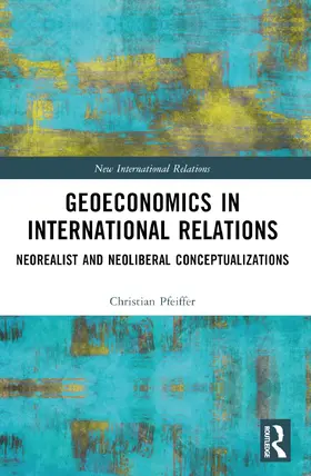 Pfeiffer |  Geoeconomics in International Relations | Buch |  Sack Fachmedien