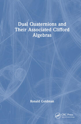 Goldman |  Dual Quaternions and Their Associated Clifford Algebras | Buch |  Sack Fachmedien