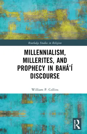 Collins |  Millennialism, Millerites, and Prophecy in Baha'i Discourse | Buch |  Sack Fachmedien