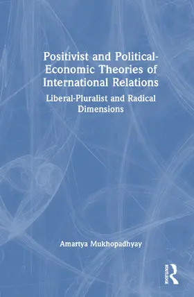 Mukhopadhyay |  Positivist and Political-Economic Theories of International Relations | Buch |  Sack Fachmedien