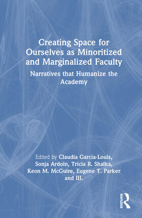 García-Louis / Ardoin / Shalka |  Creating Space for Ourselves as Minoritized and Marginalized Faculty | Buch |  Sack Fachmedien