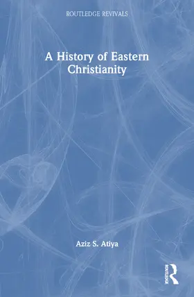 Atiya |  A History of Eastern Christianity | Buch |  Sack Fachmedien