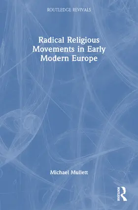 Mullett |  Radical Religious Movements in Early Modern Europe | Buch |  Sack Fachmedien