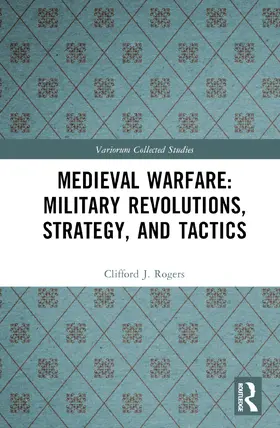 Rogers |  Medieval Warfare: Technology, Military Revolutions, and Strategy | Buch |  Sack Fachmedien