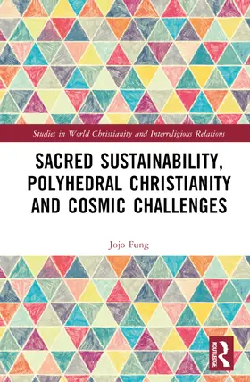 Fung |  Sacred Sustainability, Polyhedral Christianity and Cosmic Challenges | Buch |  Sack Fachmedien