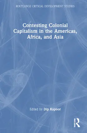 Kapoor |  Contesting Colonial Capitalism in the Americas, Africa, and Asia | Buch |  Sack Fachmedien